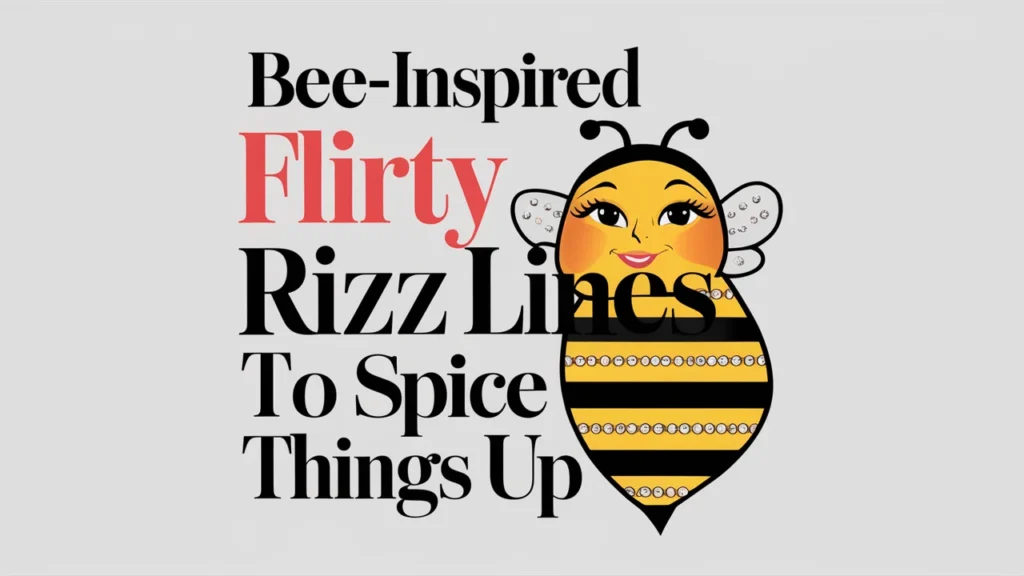 Bee-Inspired Flirty Rizz Lines to Spice Things Up