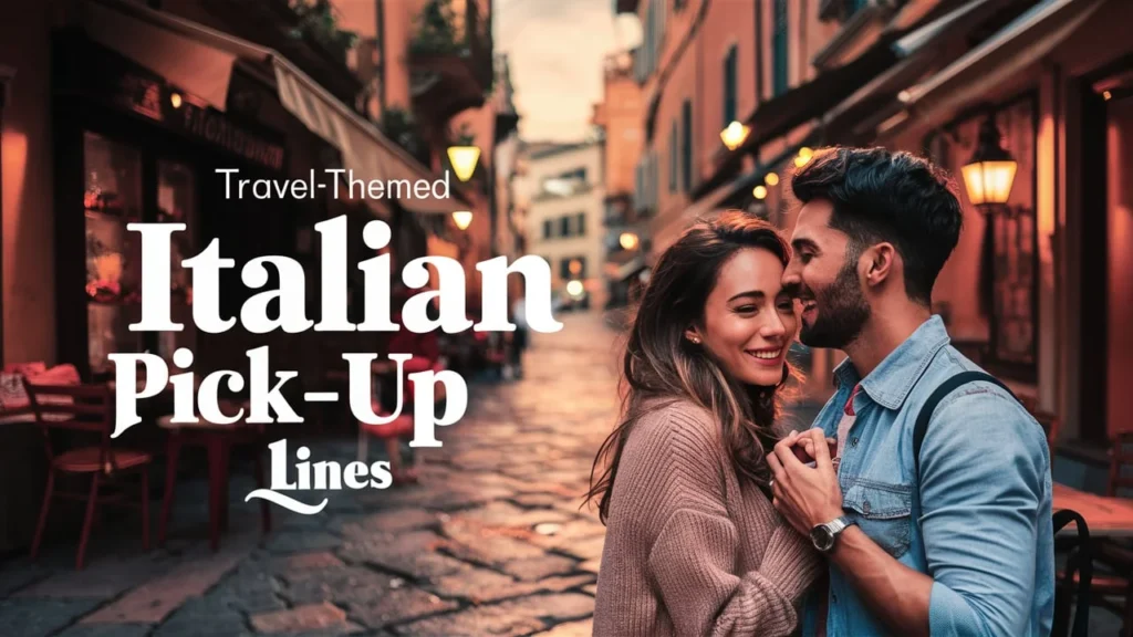 Travel-Themed Italian Pick-Up Lines