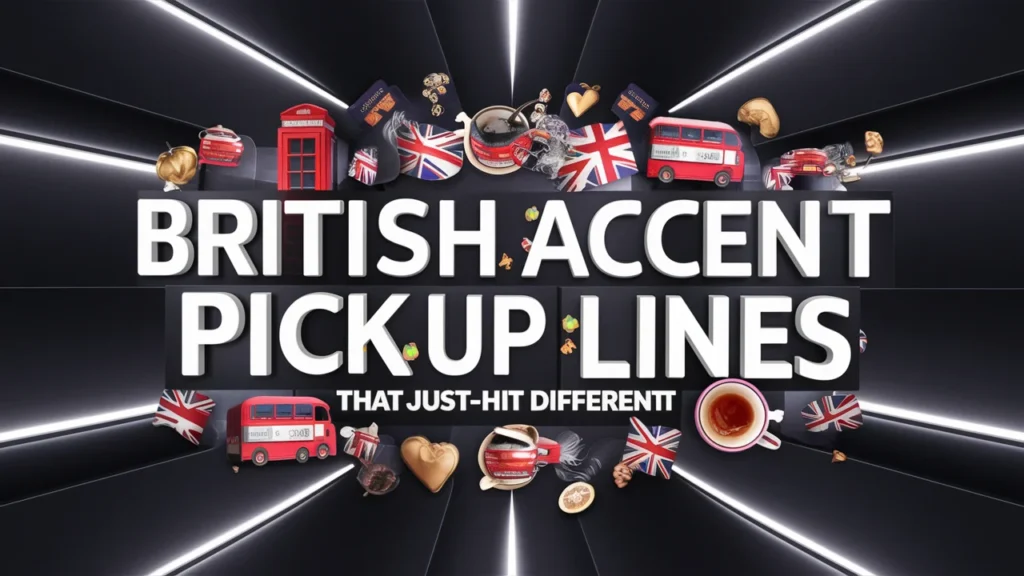 British Accent Pick-Up Lines That Just Hit Different