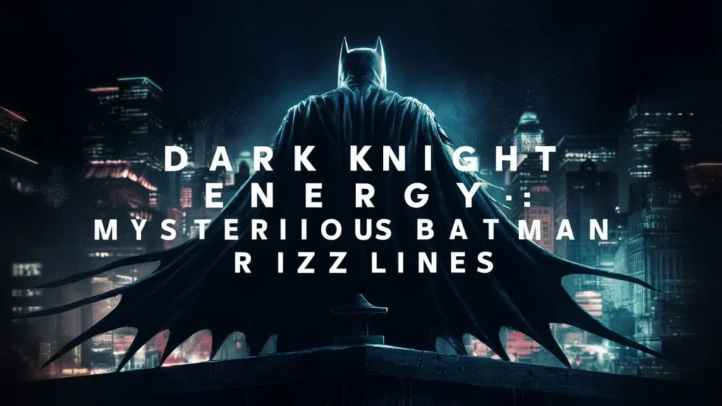 Dark Knight Energy: Mysterious Batman Rizz Lines