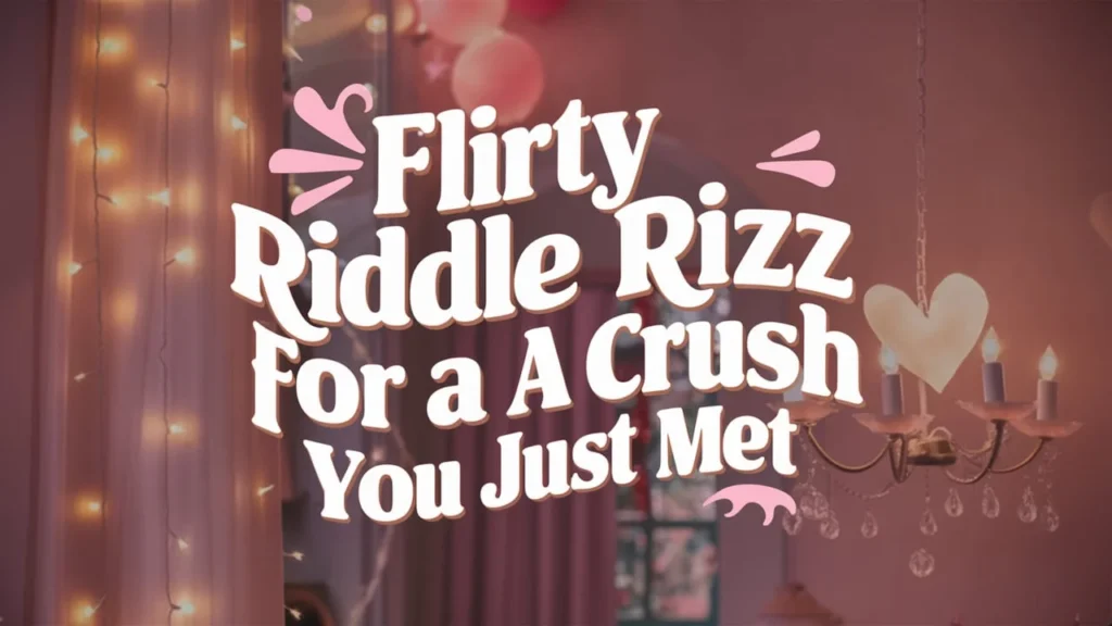 Flirty Riddle Rizz for a Crush You Just Met