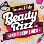 Fun and Flirty Beauty Rizz & Pickup Lines