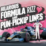 Hilarious Formula 1 Rizz & Pickup Lines