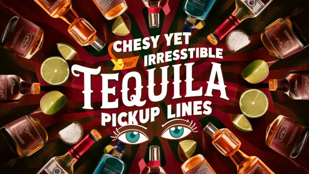 Cheesy Yet Irresistible Tequila Pickup Lines