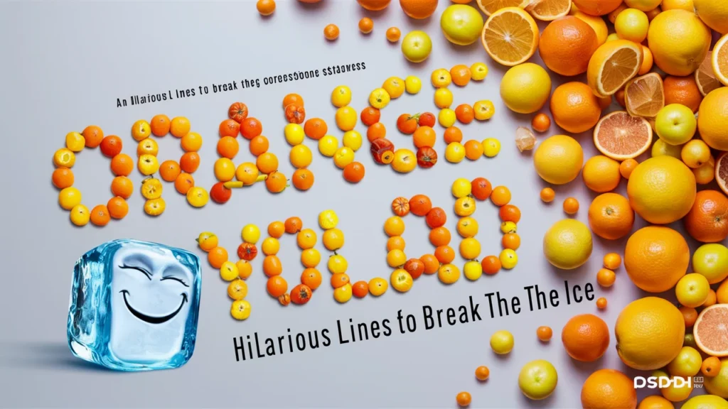 Orange You Glad? Hilarious Lines to Break the Ice